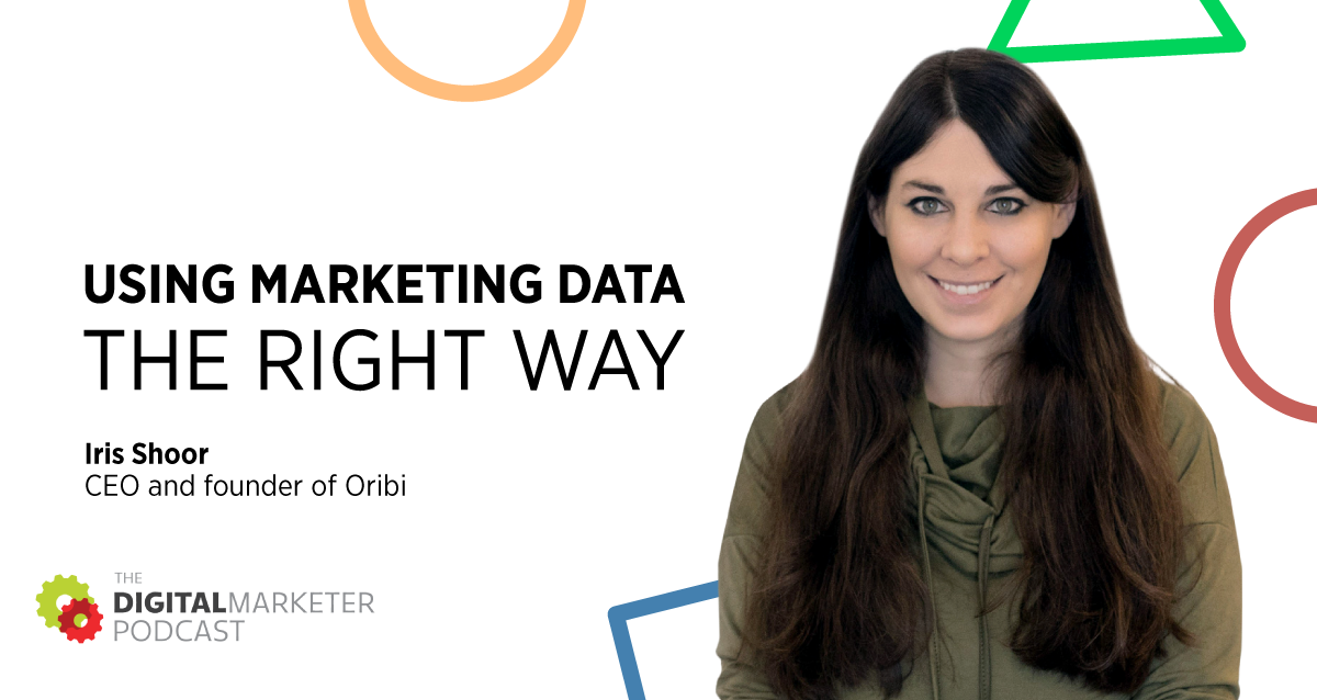 Episode 151: Using Marketing Data the Right Way with CEO and founder of Oribi Iris Shoor
