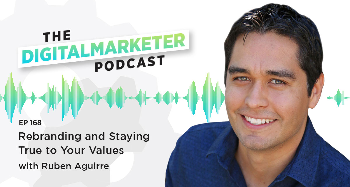 Episode 168: Rebranding and Staying True to Your Values with Ruben Aguirre, Founder of 8 Signal Marketing Agency