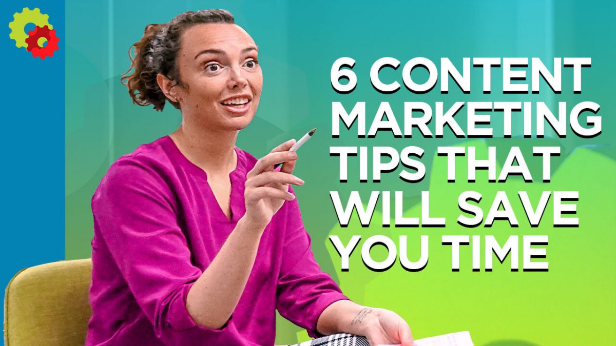 6 Content Marketing Tips That Will Save You Time [VIDEO]