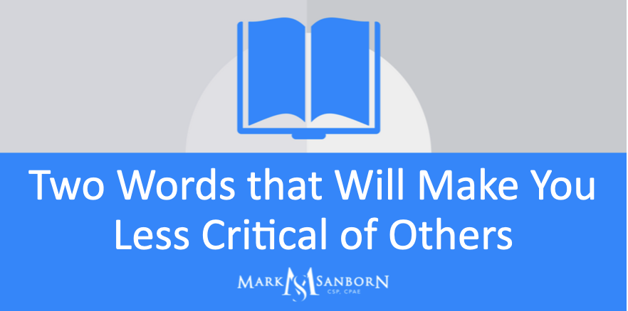 Two Words that Will Make You Less Critical of Others