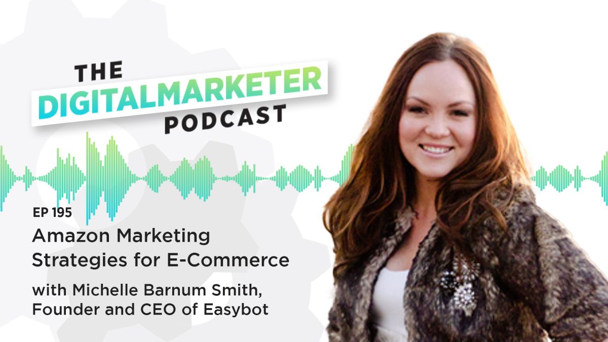 Episode 195: Amazon Marketing Strategies for E-Commerce Businesses with Michelle Barnum Smith, Founder and CEO of Easybot