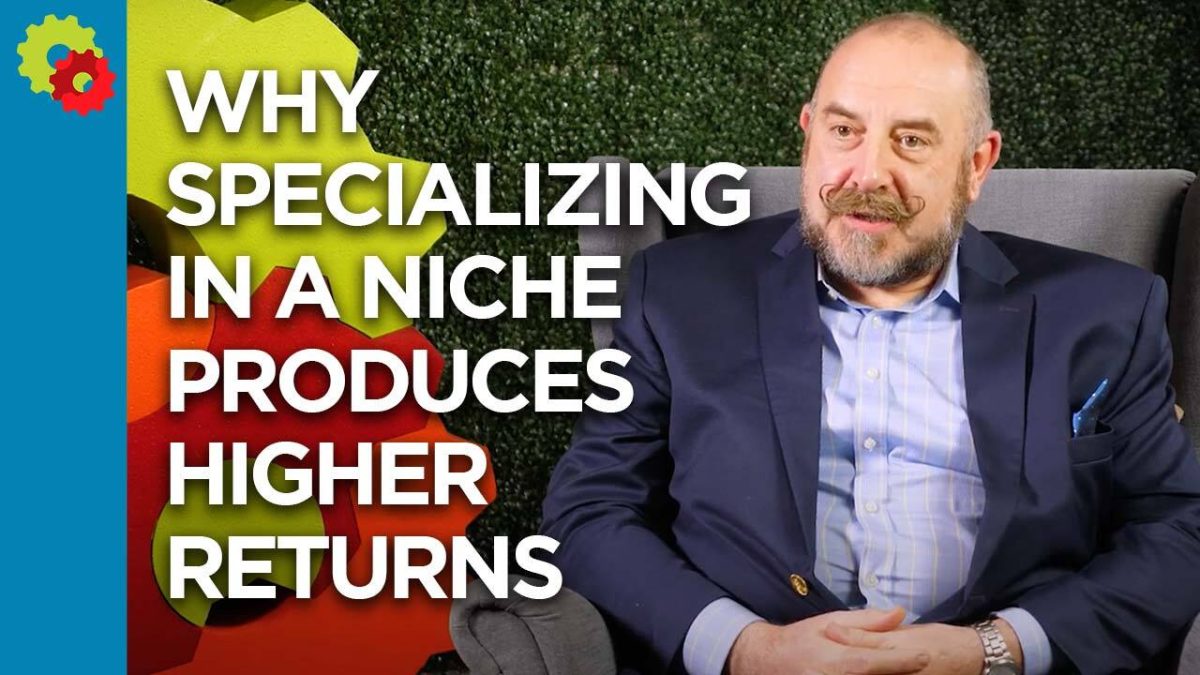 Why Specializing in a Niche Produces High Returns – Dave Walters [VIDEO]