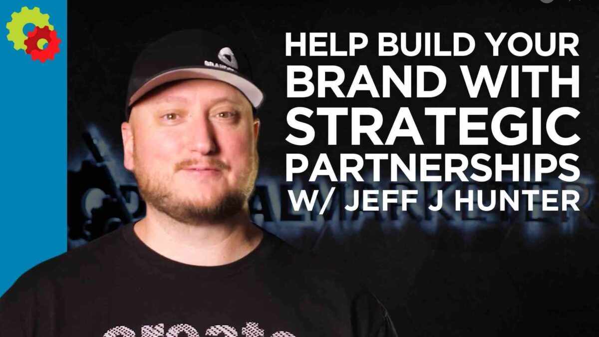 Help Build Your Brand with Strategic Partnerships with Jeff J Hunter [VIDEO]
