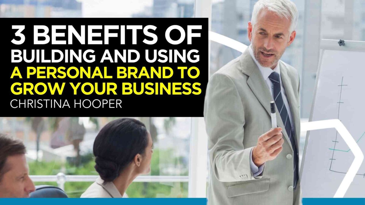 3 Benefits of Building and Using a Personal Brand to Grow Your Business