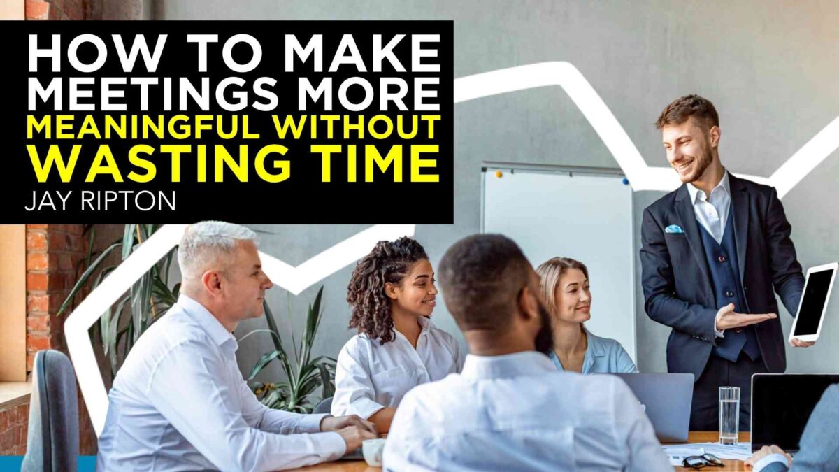 How to Make Meetings More Meaningful Without Wasting Time