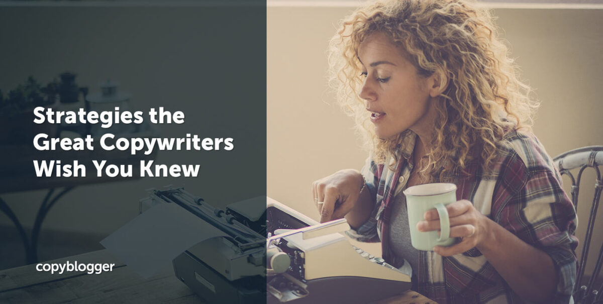 Copywriting Strategies Great Copywriters Wish You Knew: 7 Content Tips