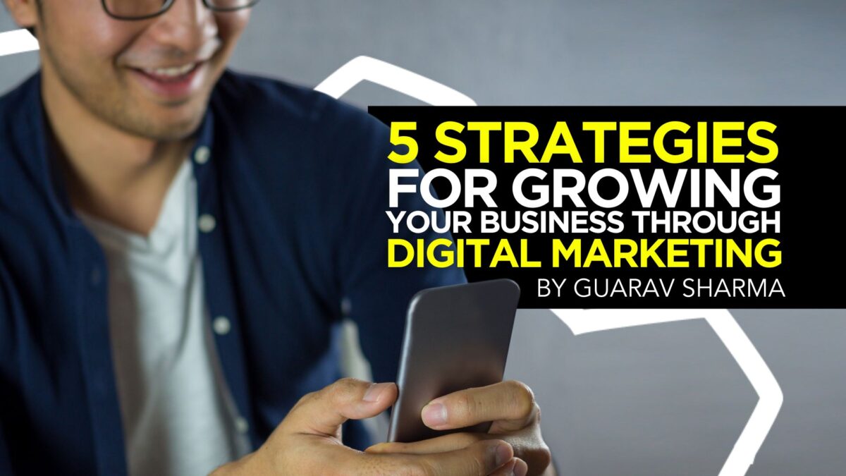 5 Strategies for Growing Your Business Through Digital Marketing