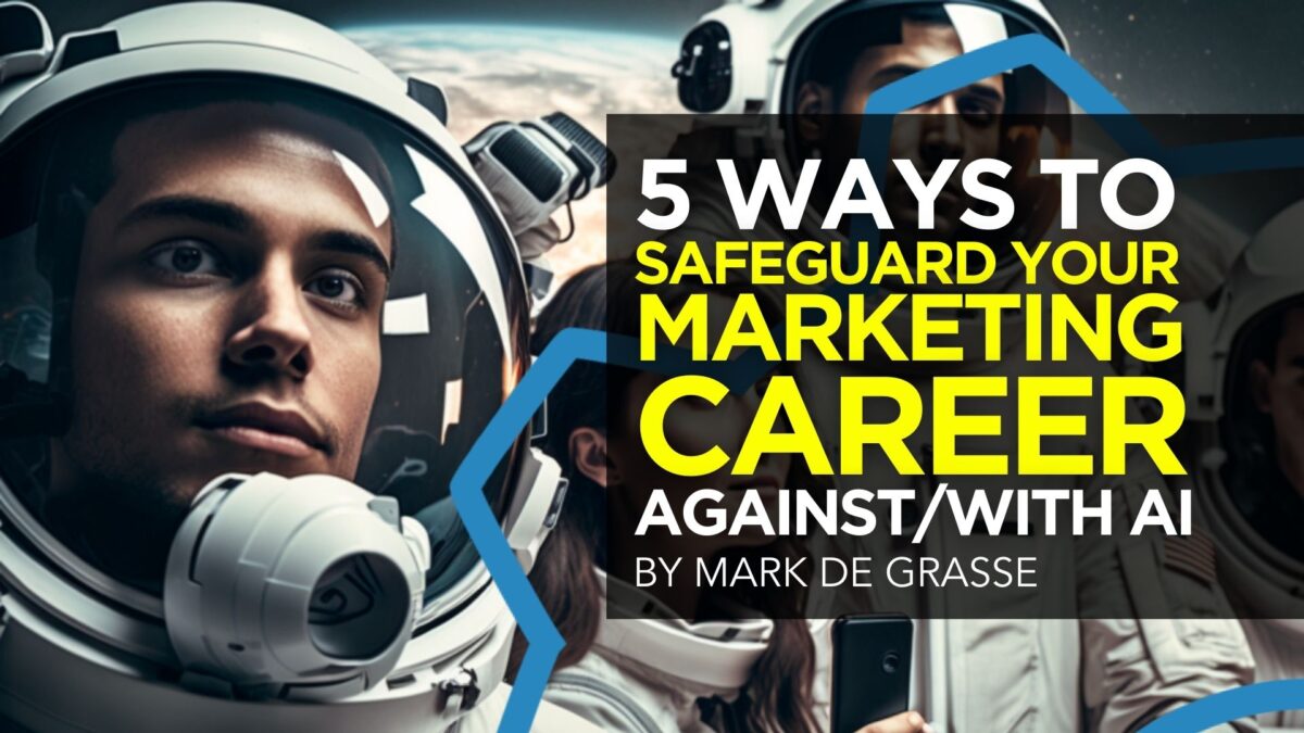 5 Ways to Safeguard Your Marketing Career Against/With AI
