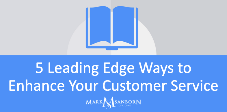 5 Leading Edge Ways to Enhance Your Customer Service