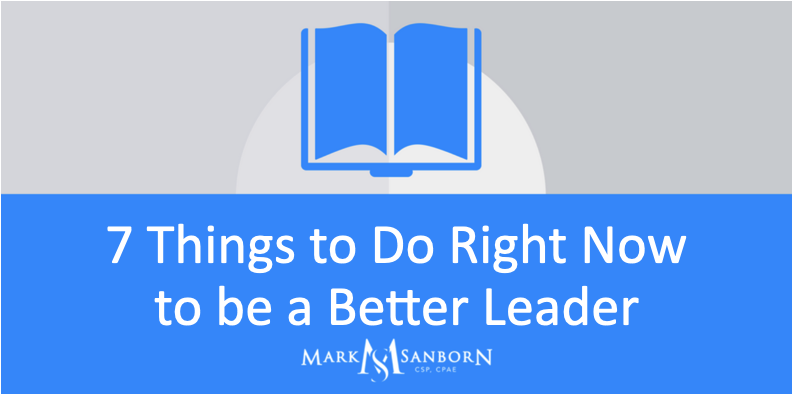 7 Things to Do Right Now to be a Better Leader