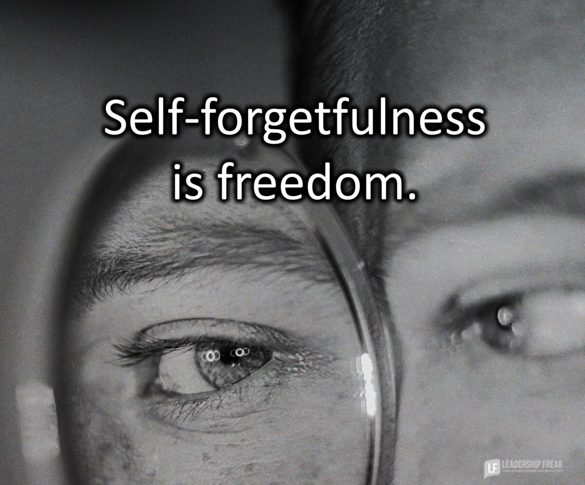 How to Find the Freedom of Self-Forgetfulness