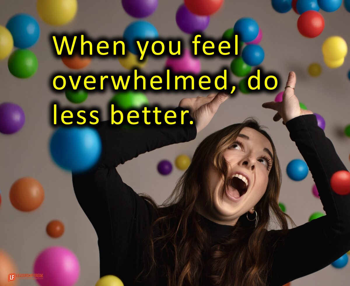 When You Feel Overwhelmed Do Less Better
