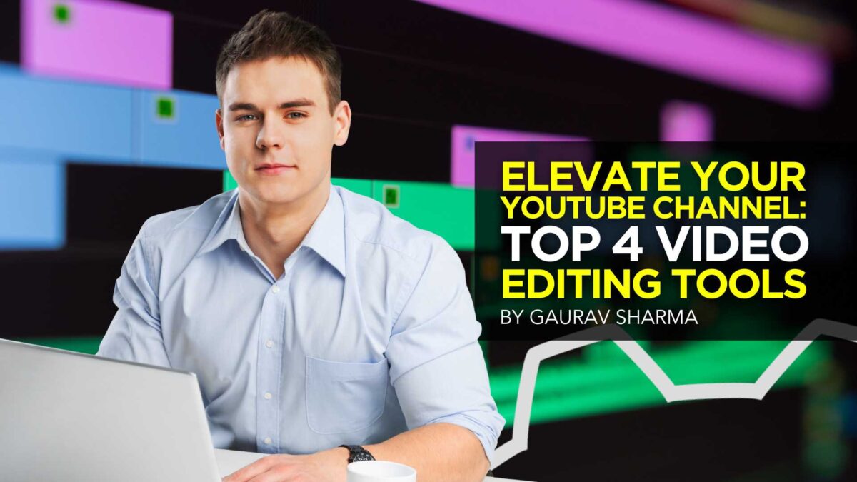Elevate Your YouTube Channel: Top 4 Video Editing Tools
