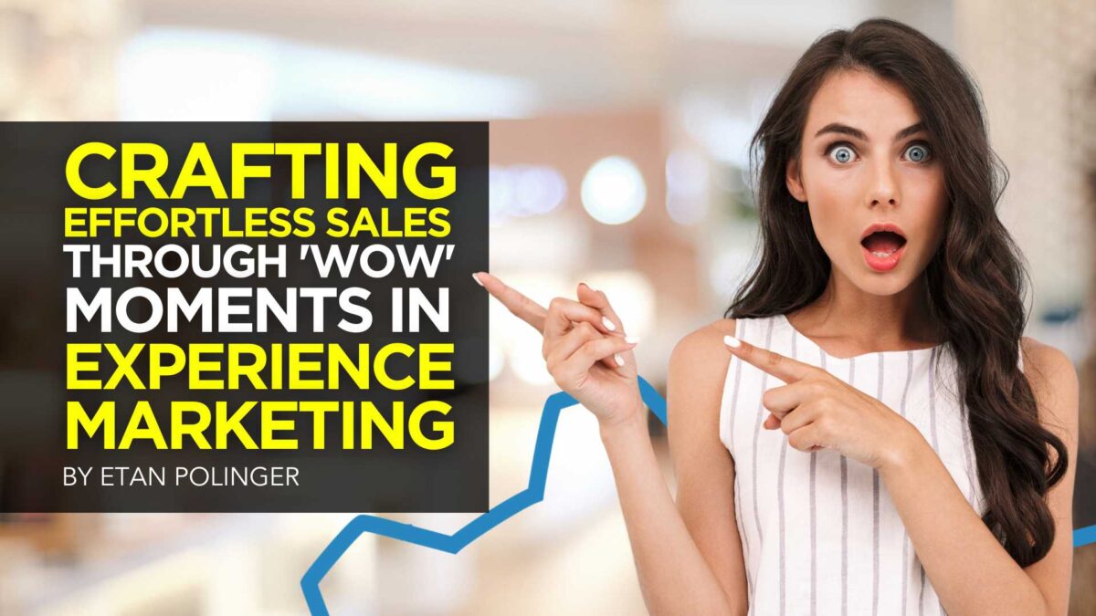 Crafting Effortless Sales Through ‘Wow’ Moments in Experience Marketing