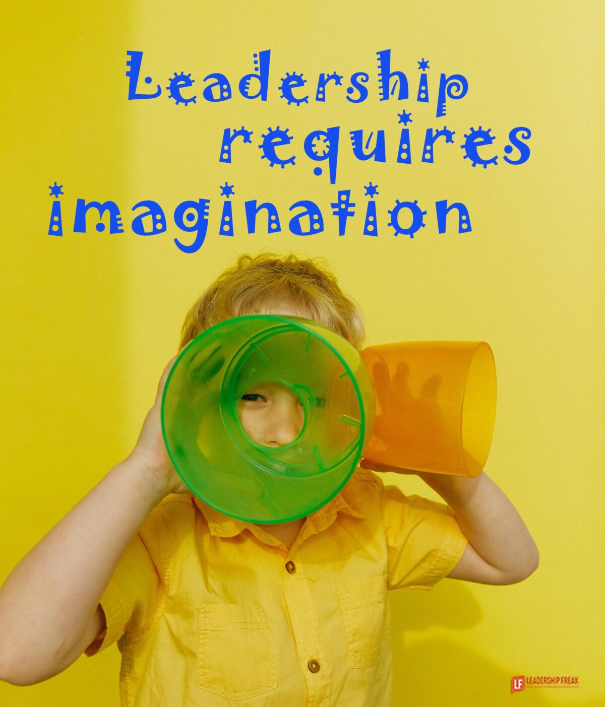 Imagination – Not Logic – Drives Leadership
